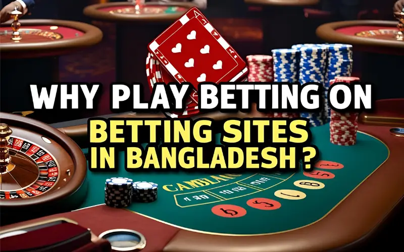 Betting on Betting Sites in Bangladesh? FI